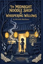 The Midnight Noodle Shop of Whispering Willows