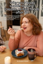 WHY YOUR BODY SUDDENLY CAN'T TOLERATE CERTAIN FOODS AFTER 40