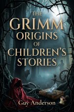 The Grimm Origins of Children's Stories