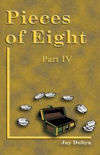 Pieces of Eight Part IV