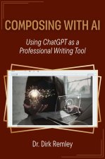 Composing with Artificial Intelligence – Using ChatGPT As a Professional Writing Tool