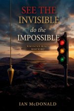 See the Invisible, Do the Impossible