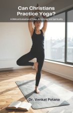 Can Christians Practice Yoga? A Biblical Evaluation of Yoga, Stretching, and Spirituality