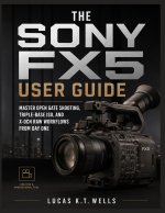 The Sony FX5 User Guide