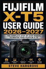 FUJIFILM X-T5 USER GUIDE 2026-2027