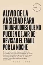 Alivio De La Ansiedad Para Triunfadores Que No Pueden Dejar De Revisar El Email Por La Noche