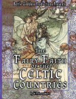 The Fairy-Faith of the Celtic Countries with Illustrations