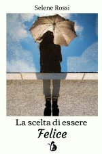 La Scelta Di Essere Felice