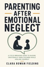 Parenting After Emotional Neglect