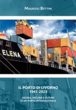 porto di Livorno 1945-2025. Ascesa, declino e futuro di un porto internazionale