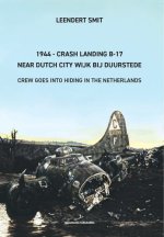 1944 - Crash Landing B-17 Near Dutch City Wijk bij Duurstede: Crew goes into hiding in the Netherlands