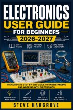 ELECTRONICS USER GUIDE FOR BEGINNERS 2026-2027