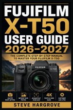 Fujifilm X-T50 User Guide 2026-2027