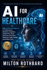 AI for Healthcare How Artificial Intelligence Is Transforming Medicine