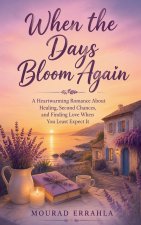 When the Days Bloom Again