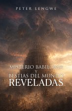 Misterio Babilonia Y Bestias Del Mundo Reveladas