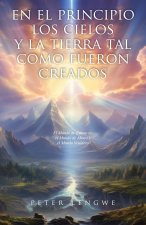 En El Principio los Cielos y la Tierra tal Como Fueron Creados