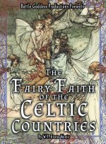 The Fairy-Faith of the Celtic Countries with Illustrations