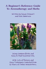 A Beginner's Reference Guide To Aromatherapy and Herbs
