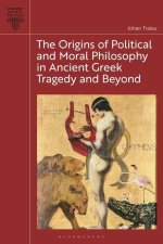 The Origins of Political and Moral Philosophy in Ancient Greek Tragedy and Beyond