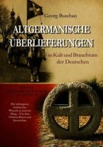 ALTGERMANISCHE ÜBERLIEFERUNGEN in Kult und Brauchtum der Deutschen