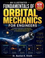 AN ILLUSTRATED FUNDAMENTALS OF ORBITAL MECHANICS FOR ENGINEERS