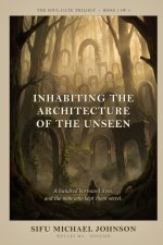 Inhabiting The Architecture Of The Unseen