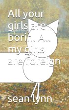 All your girls are borin. All my girls are foreign