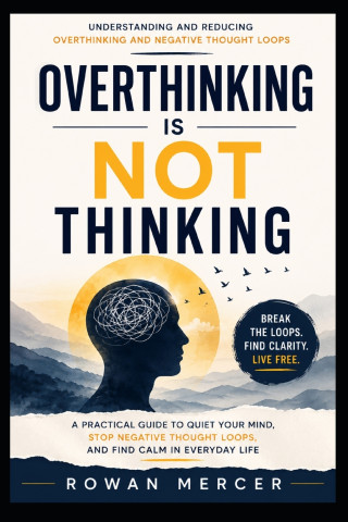 OVERTHINKING IS NOT THINKING