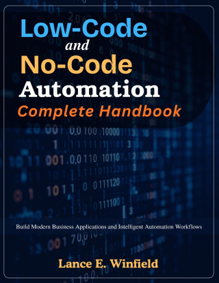 Low-Code and No-Code Automation Complete Handbook