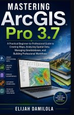 Mastering ArcGIS Pro 3.7