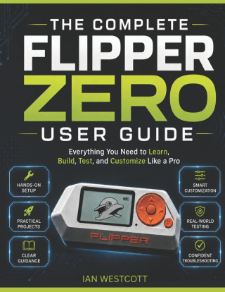 THE COMPLETE FLIPPER ZERO USER GUIDE