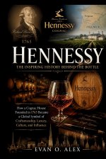 HENNESSY INSPIRING HISTORY BEHIND THE BOTTLE