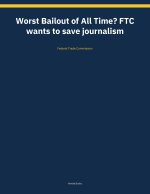 Worst Bailout of All Time? FTC wants to save journalism
