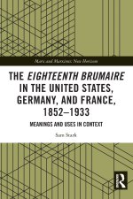 The Eighteenth Brumaire in the United States, Germany, and France, 1852-1933