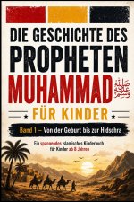 Die Geschichte des Propheten Muhammad ﷺ für Kinder