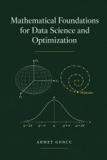 Mathematical Foundations for Data Science and Optimization