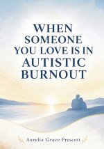 When Someone You Love Is in Autistic Burnout