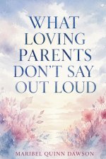 What Loving Parents Don't Say Out Loud