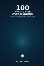 100 WAYS TO STOP OVERTHINKING