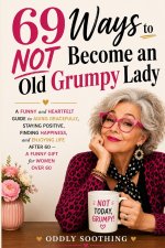 69 Ways to NOT Become an Old Grumpy Lady