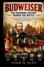 BUDWEISER INSPIRING HISTORY BEHIND THE BOTTLE