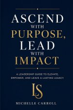 ASCEND with PURPOSE. LEAD with IMPACT