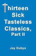Thirteen Sick Tasteless Classics, Part II