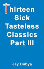 Thirteen Sick Tasteless Classics, Part III