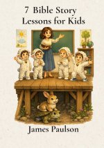 7 STORIES From Biblical Principles