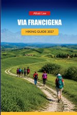 VIA FRANCIGENA HIKING GUIDE 2027