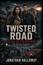 TWISTED ROAD BLOOD ON THE HIGHWAY
