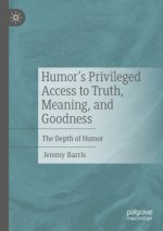 Humor's Privileged Access to Truth, Meaning, and Goodness