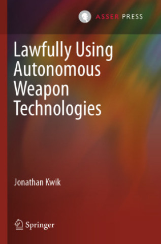 Lawfully Using Autonomous Weapon Technologies